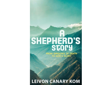 Livro A Shepherds Story From Shadows of Death to Gods Glory de Leivon &Quot, Canary&Quot et al. (Inglês)