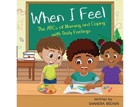 Livro When I Feel The Abcs Of Naming And Coping With Daily Feelings De Shanera Brown (inglês)