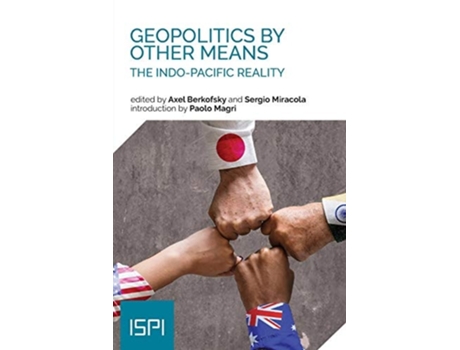Livro Geopolitics By Other Means The Indo-pacific Reality De Axel Berkofsky E Sergio Miracola (inglês)
