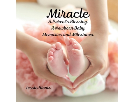 Livro Miracle, A Parents Blessing, A Newborn Child, Memories and Milestones de Jessie Hionis (Inglês)