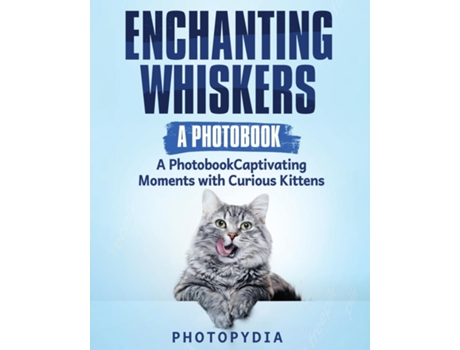 Livro Enchanting Whiskers - A Photobook Captivating Moments with Curious Kittens de Photopydia (Inglês)