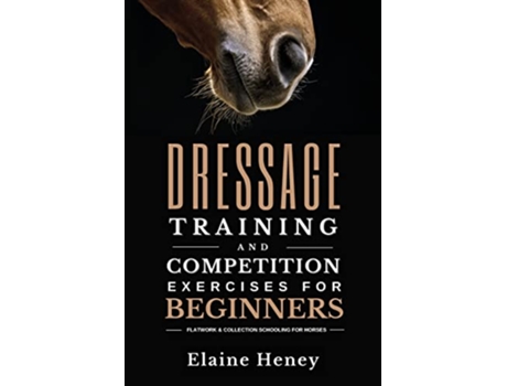 Livro Dressage Training and Competition Exercises for Beginners Flatwork Collection Schooling for Horses de Elaine Heney (Inglês)