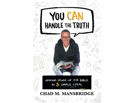 Livro You Can Handle The Truth Making Sense Of The Bible In 3 Simple Steps De Chad M Mansbridge (inglês)