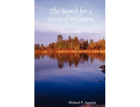 Livro The Search for a Sense of Wildness Michael P. Ausema (Inglês)