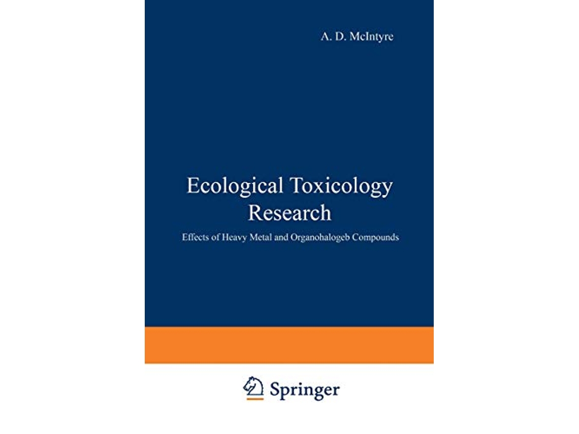 Livro Ecological Toxicology Research Effects of Heavy Metal and Organohalogen Compounds de A D McIntyre C F Mills (Inglês)