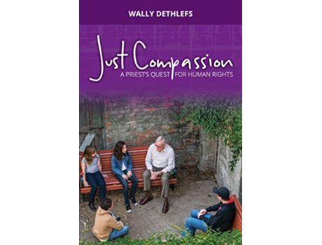 Livro Just Compassion A Priests Quest for Human Rights de Wally a Dethlefs (Inglês)