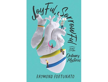 Livro Joyful Sorrowful and Ordinary Mysteries de Raymond Fortunato (Inglês)