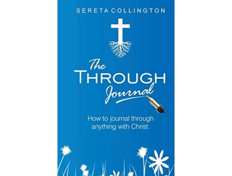 Livro The Through Jounal How To Journal Through Anything With Christ De Sereta Collington (inglês - Capa Dura)