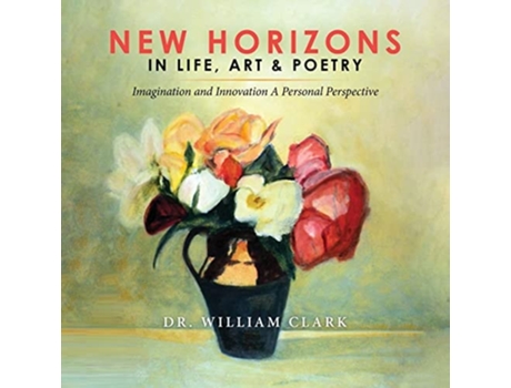 Livro New Horizons In Life, Art Amp Poetry De Dr William Clark (inglês)