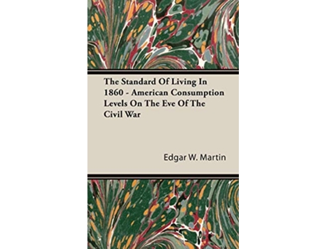 Livro The Standard Of Living In 1860 American Consumption Levels On The Eve Of The Civil War de Edgar W Martin (Inglês)