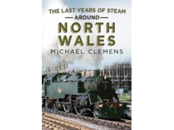 Livro The Last Years of Steam Around North Wales de Michael Clemens (Inglês)