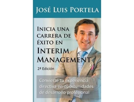 Livro Inicia Una Carrera De Exito En Interim Management, 2a Edicion De Jose Luis Portela (espanhol)