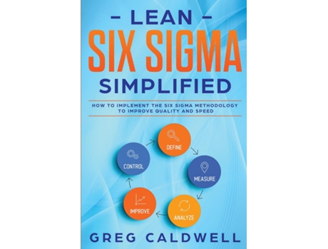 Livro Lean Six Sigma Simplified - How to Implement The Six Sigma Methodology to Improve Quality and Speed de Greg Caldwell (Inglês)