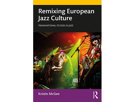 Livro Remixing European Jazz Culture de Kristin Mcgee (Inglês - Capa Dura)