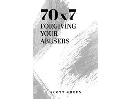 Livro 70x7 Forgiving Your Abusers de Scott A Green (Inglês)