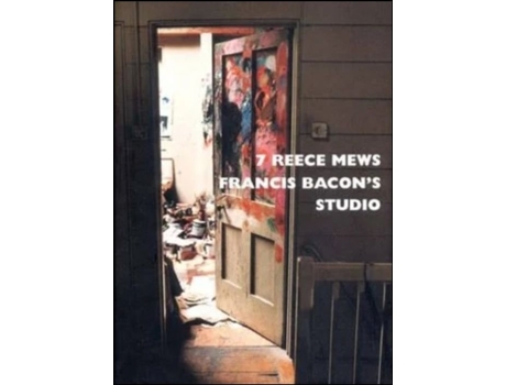 Livro 7 Reece Mews Francis Bacon´s Studio de Perry Ogden e John Edwards (Inglês - Capa Dura)