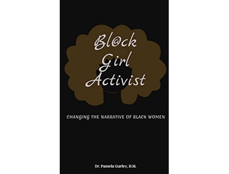 Livro Blck Girl Activist Changing The Narrative Of Black Women de Dr Pamela Gurley (Inglês)