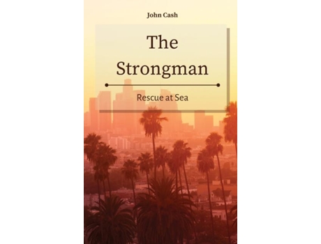 Livro The Strongman Rescue At Sea De John Cash (inglês)