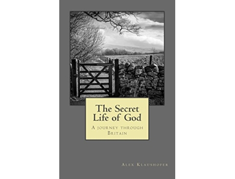 Livro The Secret Life of God A journey through Britain de Alex Klaushofer (Inglês)
