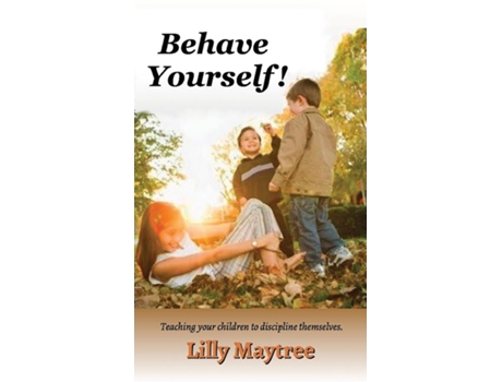 Livro Behave Yourself! Teaching Your Children To Discipline Themselves. De Lilly Maytree (inglês)
