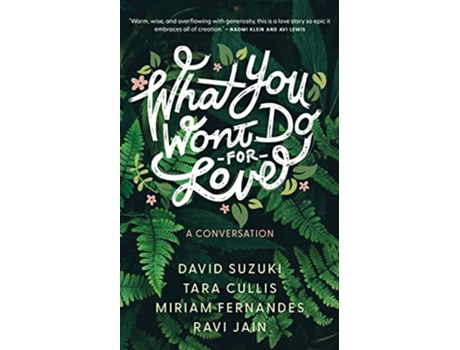 Livro What You Won’t Do For Love A Conversation de David Suzuki, Tara Cullis et al. (Inglês)