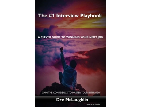 Livro The 1 Interview Playbook A Clever Guide To Winning Your Next Job De Dre Mclaughlin (inglês)