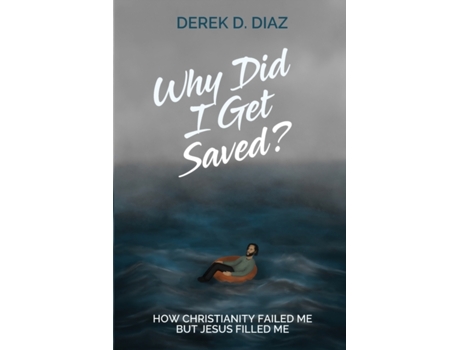 Livro Why Did I Get Saved?: How Christianity Failed Me But Jesus Filled Me Derek D Diaz (Inglês)
