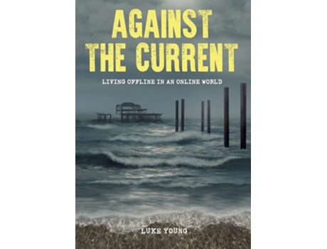 Livro Against the Current Living Offline in an Online World de Luke Young (Inglês)