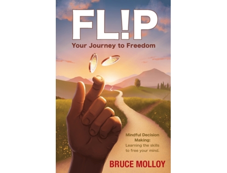 Livro FLIP Your Journey to Freedom: Mindful Decision Making: Learning the Skills to Free Your Mind Bruce Molloy (Inglês)