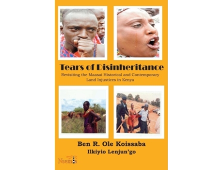 Livro Tears Of Disinheritance Revisiting The Maasai Historical And Contemporary Land Injustices In Kenya De Ben R Ole Koissaba (inglês)