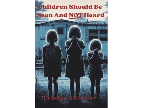 Livro Children Should Be Seen And Not Heard de Trisha N Mcafee (Inglês)