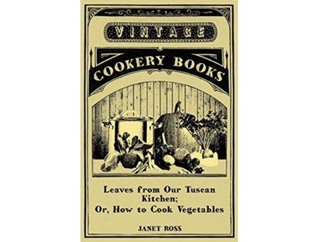 Livro Leaves From Our Tuscan Kitchen Or How To Cook Vegetables de Janet Ross (Inglês)