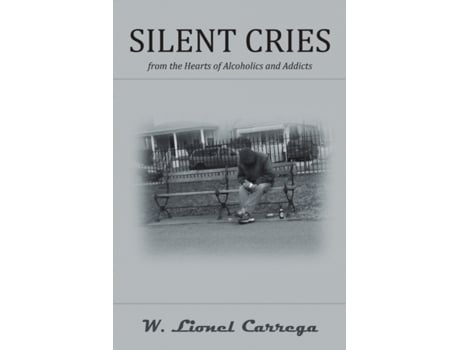 Livro Silent Cries: From the Hearts of Alcoholics and Addicts W. Lionel Carrega (Inglês)