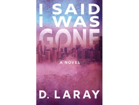 Livro I Said I Was Gone de D Laray (Inglês)