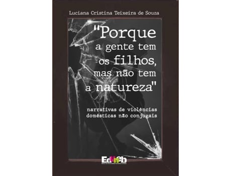 Livro Porque A Gente Tem Os Filhos, Mas Não Tem A Natureza De Luciana Cristina Teixeira (português Do Brasil)