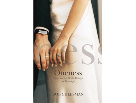 Livro Oneness Experiencing Gods Design For Marriage De Bob Cheesman (inglês)