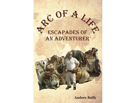 Livro Arc Of A Life Escapades Of An Adventurer De Andrew Reilly (inglês)