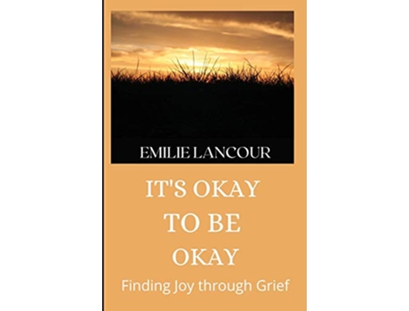 Livro Its Okay to be Okay Finding Joy through Grief de Emilie Lancour (Inglês)