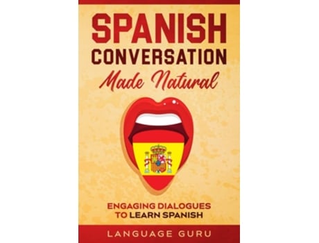 Livro Spanish Conversation Made Natural Engaging Dialogues To Learn Spanish De Language Guru (inglês)