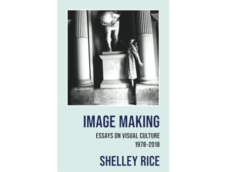Livro Image Making Essays on Visual Culture de Shelley Rice (Inglês)