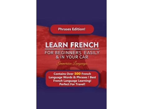 Livro Learn French For Beginners Easily And In Your Car! Phrases Edition Contains 500 French Phrases De Immersion Languages (inglês)