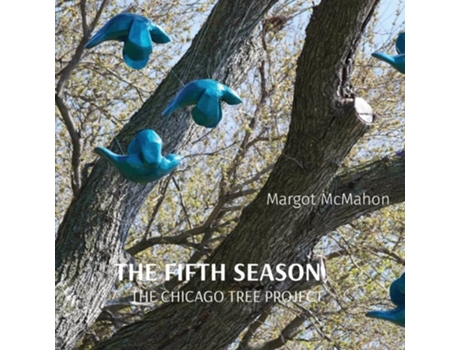 Livro The Fifth Season The Chicago Tree Project De Margot Mcmahon (inglês)
