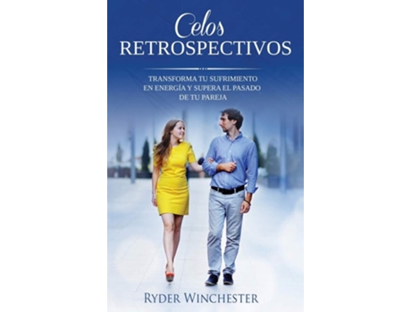 Livro Celos Retrospectivos Transforma Tu Sufrimiento En Energía Y Supera El Pasado De Tu Pareja De Ryder Winchester (espanhol - Capa Dura)