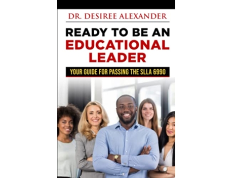 Livro Ready to Be an Educational Leader Your Guide for Passing the SLLA 6990 de Desiree Alexander (Inglês)