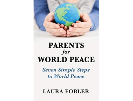 Livro Parents for World Peace Seven Simple Steps to World Peace de Laura Fobler (Inglês)