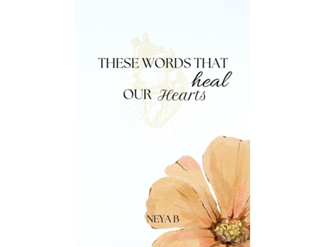 Livro These Words That Heal Our Hearts de Neya B (Inglês)