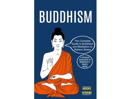 Livro Buddhism The Complete Guide To Buddhism And Meditation To Relieve Stress De Brooks Herring (inglês)
