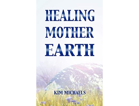 Livro Healing Mother Earth De Kim Michaels (inglês - Capa Dura)