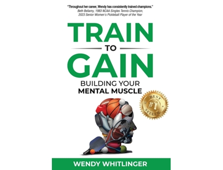 Livro Train to Gain Building Your Mental Muscle de Wendy Whitlinger (Inglês)