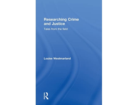 Livro Researching Crime and Justice Tales from the Field de Louise Westmarland (Inglês)